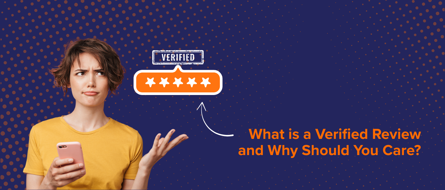 What is a Verified Review and Why Should You Care