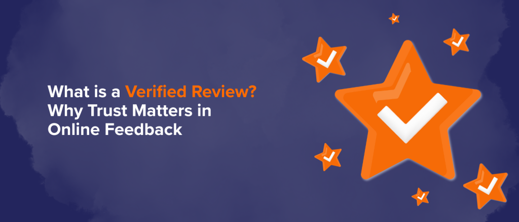 What is a Verified Review Why Trust Matters in Online Feedback