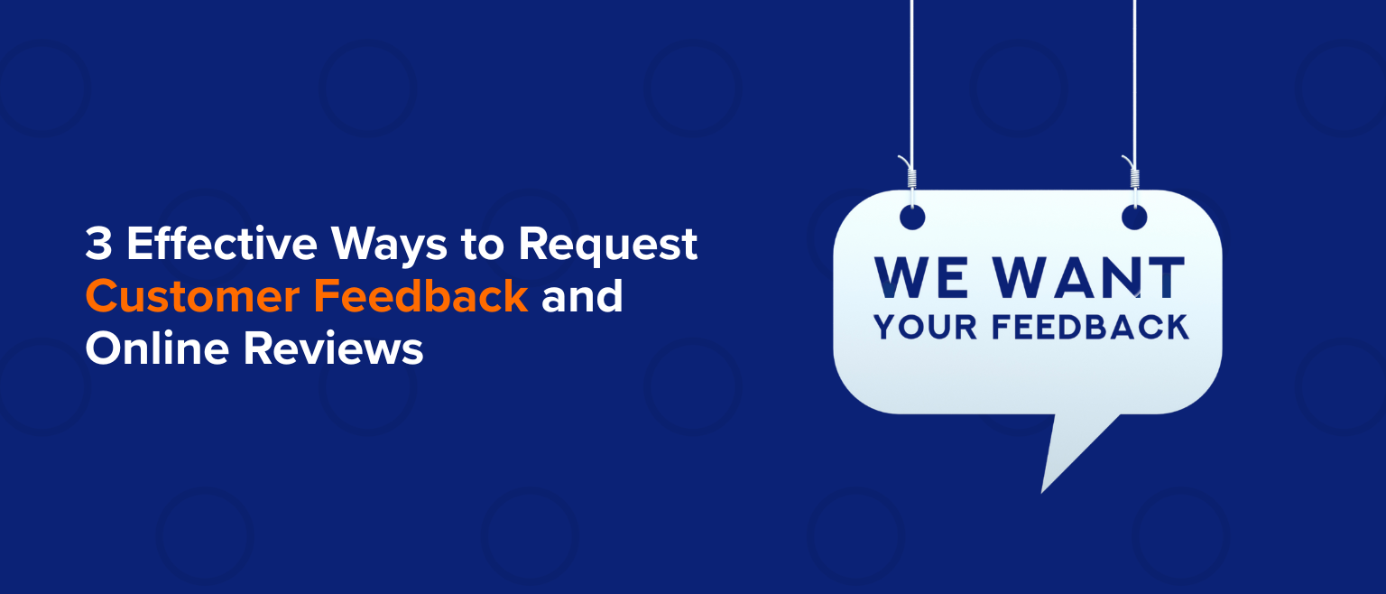3 Effective Ways to Request Customer Feedback and Online Reviews