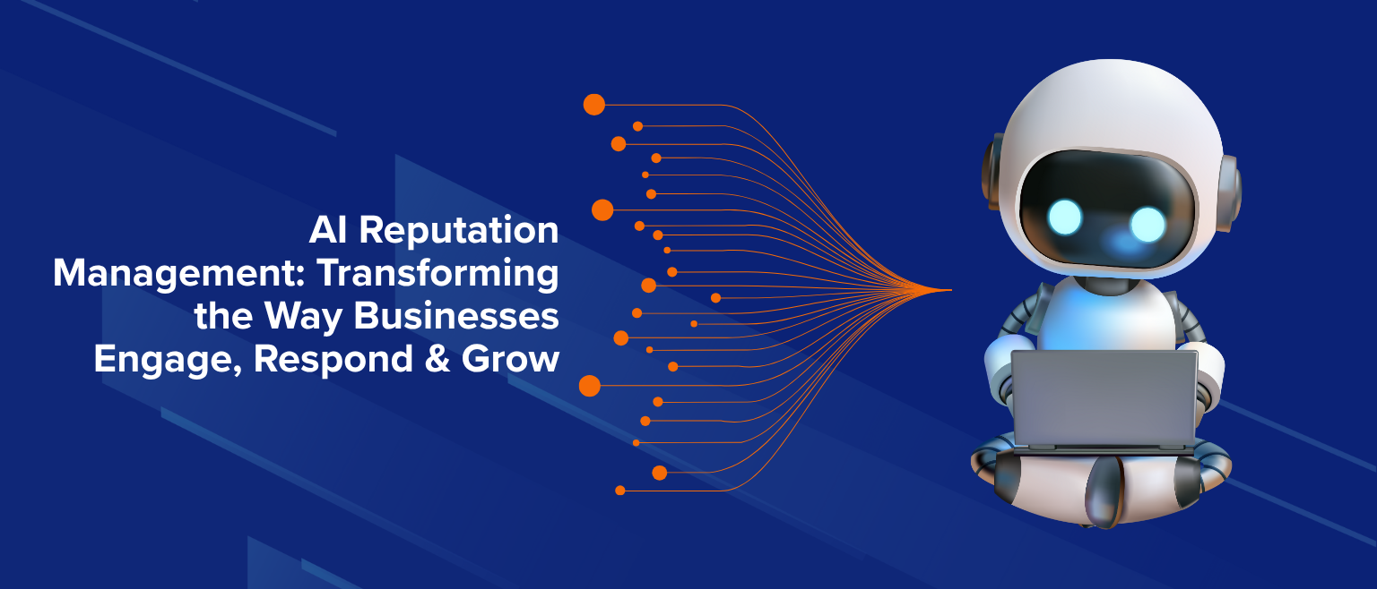 AI Reputation Management Transforming the Way Businesses Engage, Respond & Grow