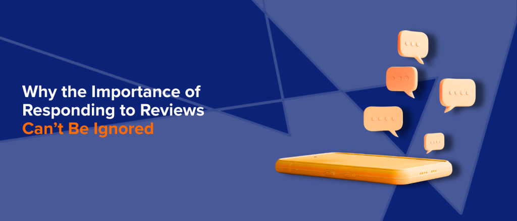 Why the Importance of Responding to Reviews Can’t Be Ignored