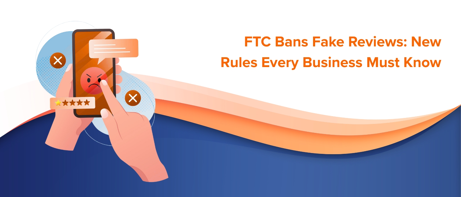 FTC Bans Fake Reviews New Rules Every Business Must Know