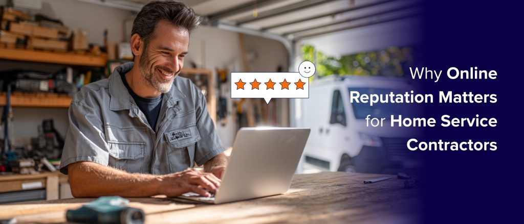 Why Online Reputation Matters for Home Service Contractors